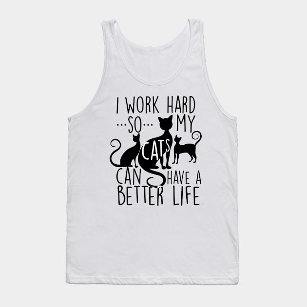 I work hard so my cats can have a better life Tank Top by SouthPrints